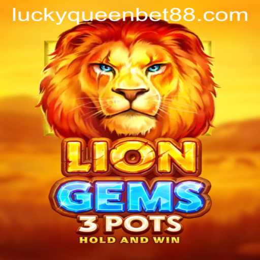 Exploring the Exciting World of LionGems3pots with QUEENBET88
